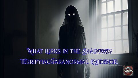 What Lurks in the Shadows Terrifying Paranormal Evidence.