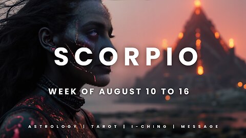 SCORPIO Week of August 10 to 16