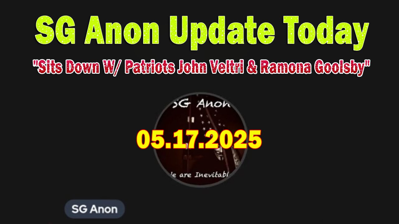 SG Anon Update Today 5/17/25: "SG Anon Sits Down W/ Patriots John Veltri & Ramona Goolsby"