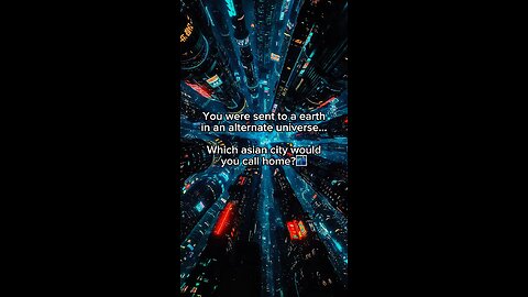 You were sent to a earth in an alternate universe. Which asian city would you call home?
