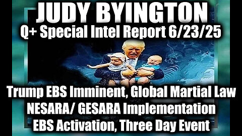 Judy Byington Special Update 6.23.25: Trump EBS Imminent, Global Martial Law, NESARA/ GESARA Implementationl; EBS Activation, Three Day Event