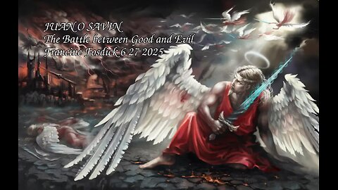JUAN O SAVIN- The Battle between Good and Evil - Francine Fosdick 6 27 2025