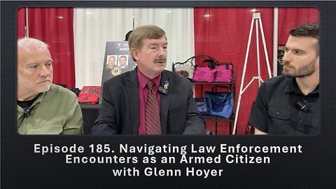 Episode 185. Navigating Law Enforcement Encounters as an Armed Citizen with Glenn Hoyer