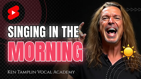 Singing In the Morning - Ken Tamplin Vocal Academy