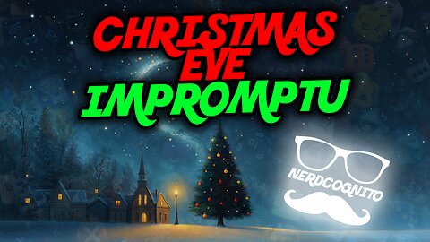 Christmas Eve Impromptu - Bonus Nerdcognito Chill Stream