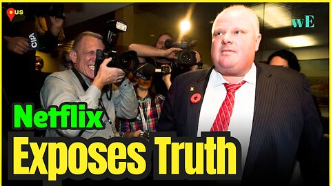 Rob Ford Documentary: Netflix Exposes the Truth Behind the Toronto Scandal - WorldEye