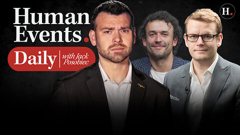 HUMAN EVENTS DAILY WITH JACK POSOBIEC