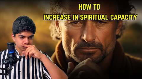 Do this to increase in spiritual capacity