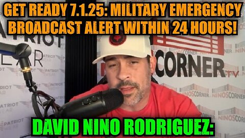 David Nino Rodriguez: Get Ready 7.1.25: Military Emergency Broadcast Alert Within 24 Hours!