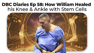 DBC Diaries Ep 58: How William Healed his Knee & Ankle with Stem Cells