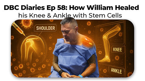DBC Diaries Ep 58: How William Healed his Knee & Ankle with Stem Cells
