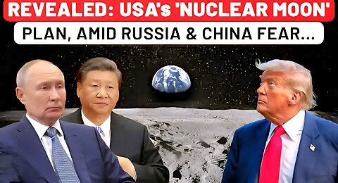 Revealed: USA's Secret 'Nuclear Moon' Plan Amid Fear Of Russia, China Winning '2nd Space Race'| NASA