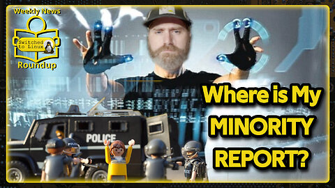 Where is My Minority Report | Weekly News Roundup