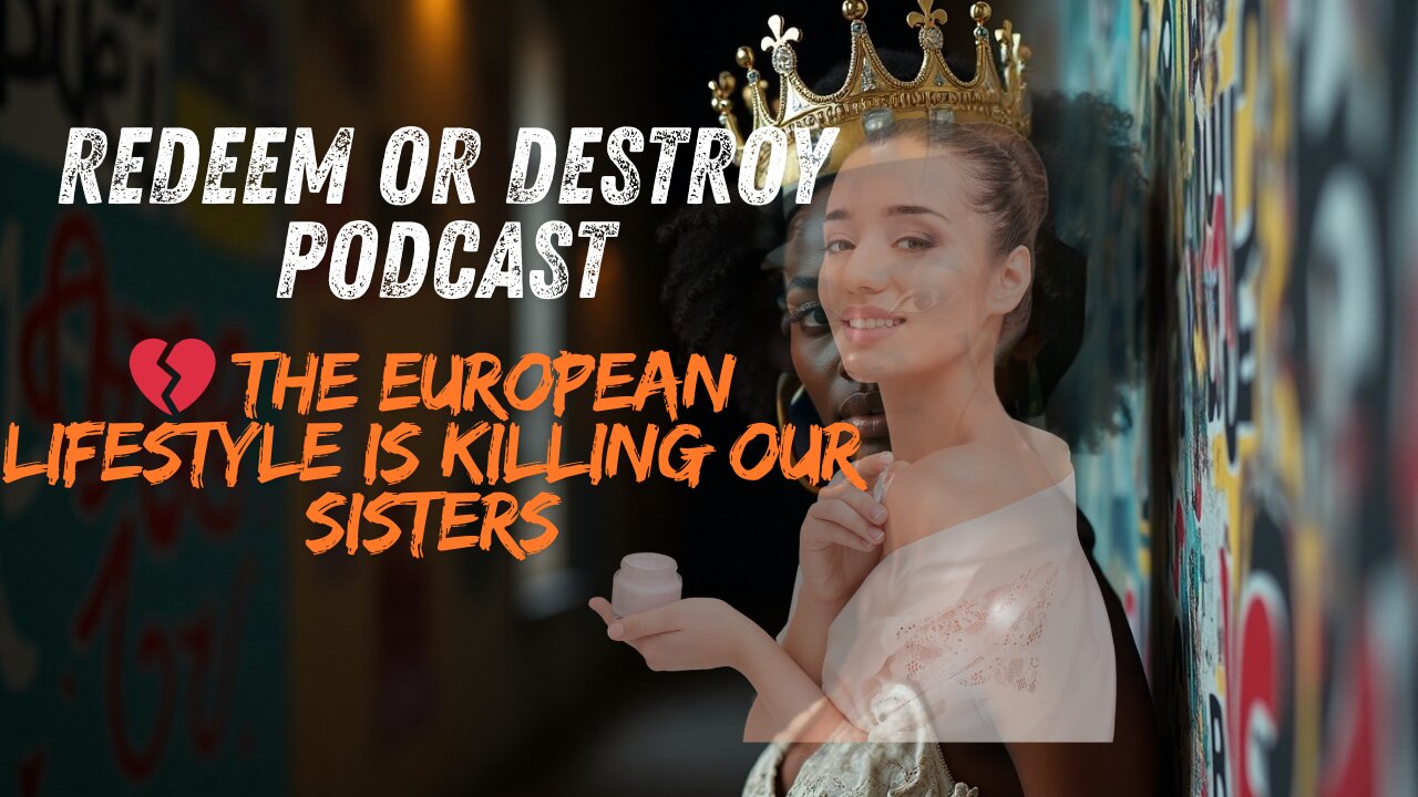How the European Lifestyle Is Literally Destroying the Black Woman