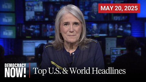Top U.S. & World Headlines — May 20, 2025