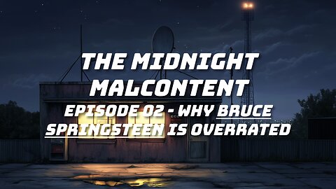 The Midnight Malcontent - Episode 02 - Why Bruce Springsteen Is Overrated