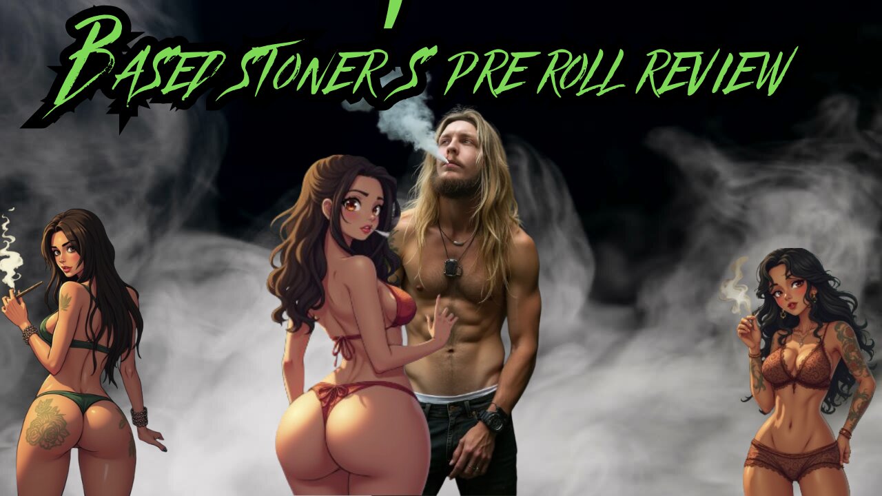 Based stoner"s pre-roll REEEeeeEEEview #2
