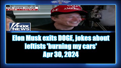 Elon Musk exits DOGE, jokes about leftists 'burning my cars'