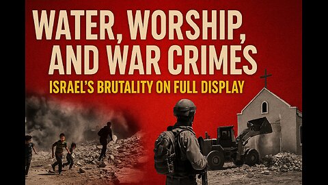 Water, Worship, and War Crimes Israel’s Brutality on Full Display
