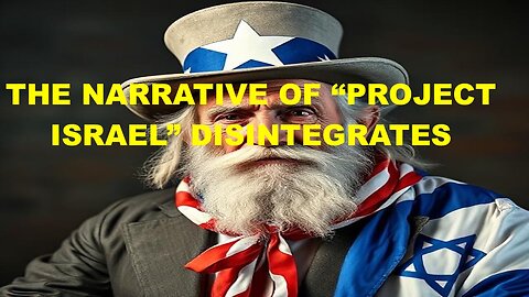 THE NARRATIVE OF PROJECT ISRAEL HAS CRUMBLED - CAN IT SURVIVE?