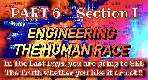 Part 6 - Section I - Engineering The Human Race - The TARES Are Being EXPOSED In The Last Days