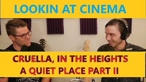 Lookin At Cinema - Cruella, In the Heights, A Quiet Place Part II