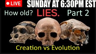 LIVE SUNDAY AT 6:30PM EST - Creation vs Evolution part 2