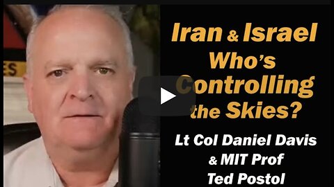 Daniel Davis w/ MIT Prof Ted Postol ~ Iran & Israel: Who's Controlling the Skies?