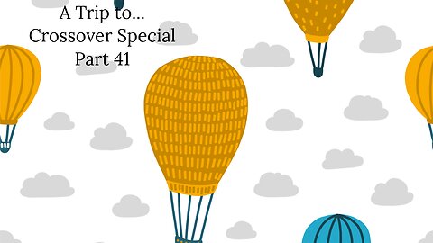 A Trip to... Crossover Special - Part 41