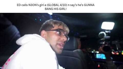 ED calls N3ON’s girl a (GLOBAL 4/10) n say’s he’s GUNNA BANG HIS GIRL!