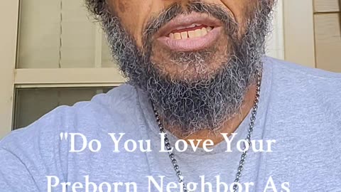 Do you love your preborn neighbor as yourself?