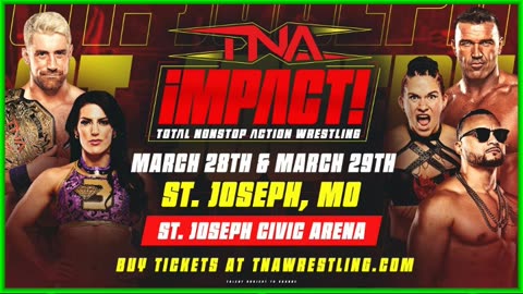 TNA Wrestling Presents iMPACT! March 28-29 iMPACT! TV Tapings St. Joseph, Missouri