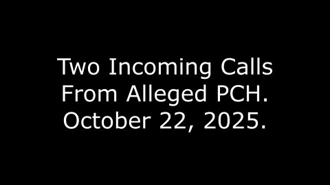 Two Incoming Calls From Alleged PCH: October 22, 2025