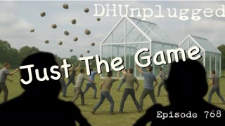DHUnplugged #768 – Just The Game