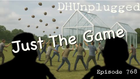 DHUnplugged #768 – Just The Game