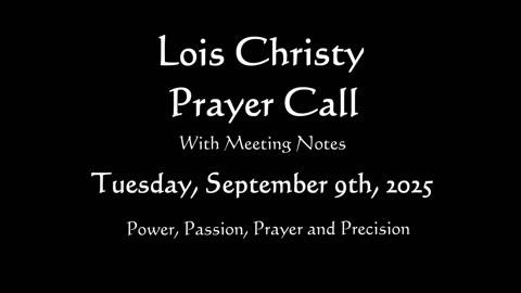 Lois Christy Prayer Group Conference Call for Tuesday, September 9th, 2025 