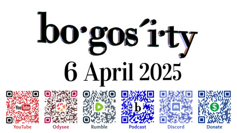 🎙️Bogosity Podcast for 06 April 2025
