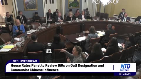 LIVE: House Rules Panel to Review Bills on Gulf Designation and Communist Chinese Influence