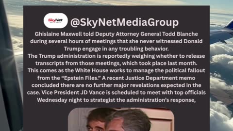 Ghislaine Maxwell Says Trump Did Nothing Wrong in Epstein Meetings, Transcripts May Be Released