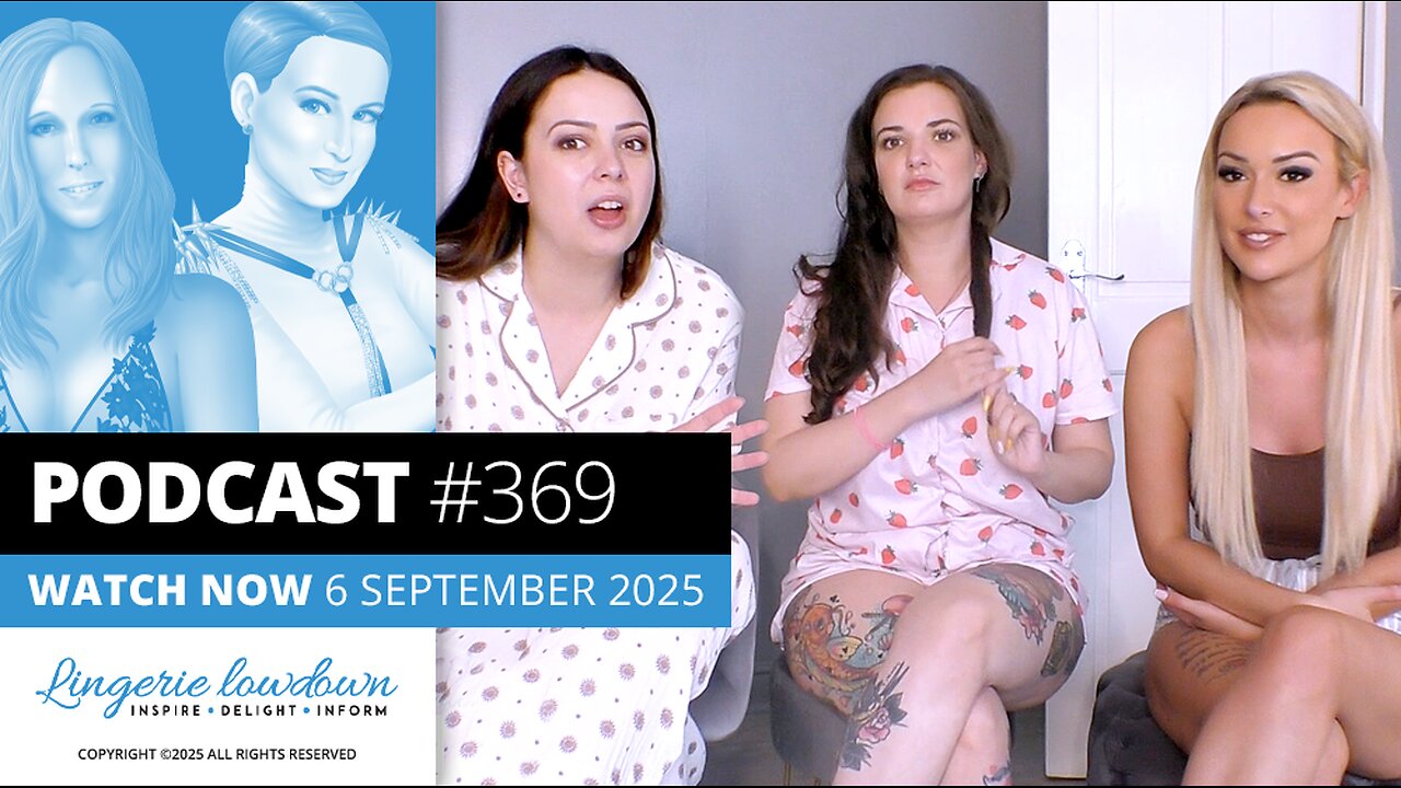 PODCAST #369 : In conversation Ep79 - Alicia, Dolly and Lauren on reviewing for Lingerie Lowdown