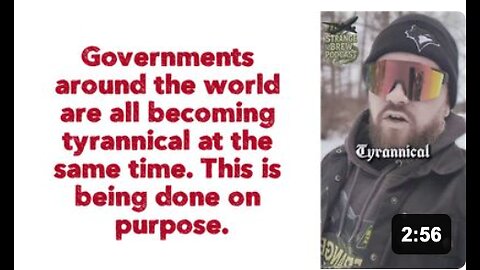 "Governments around the world are all becoming tyrannical at the same time. This is being done on purpose."