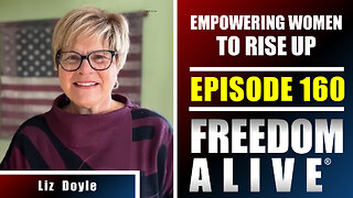 Empowering Women To Rise Up - Liz Doyle - Freedom Alive® Ep160