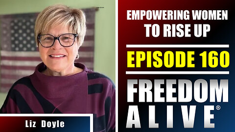Empowering Women To Rise Up - Liz Doyle - Freedom Alive® Ep160