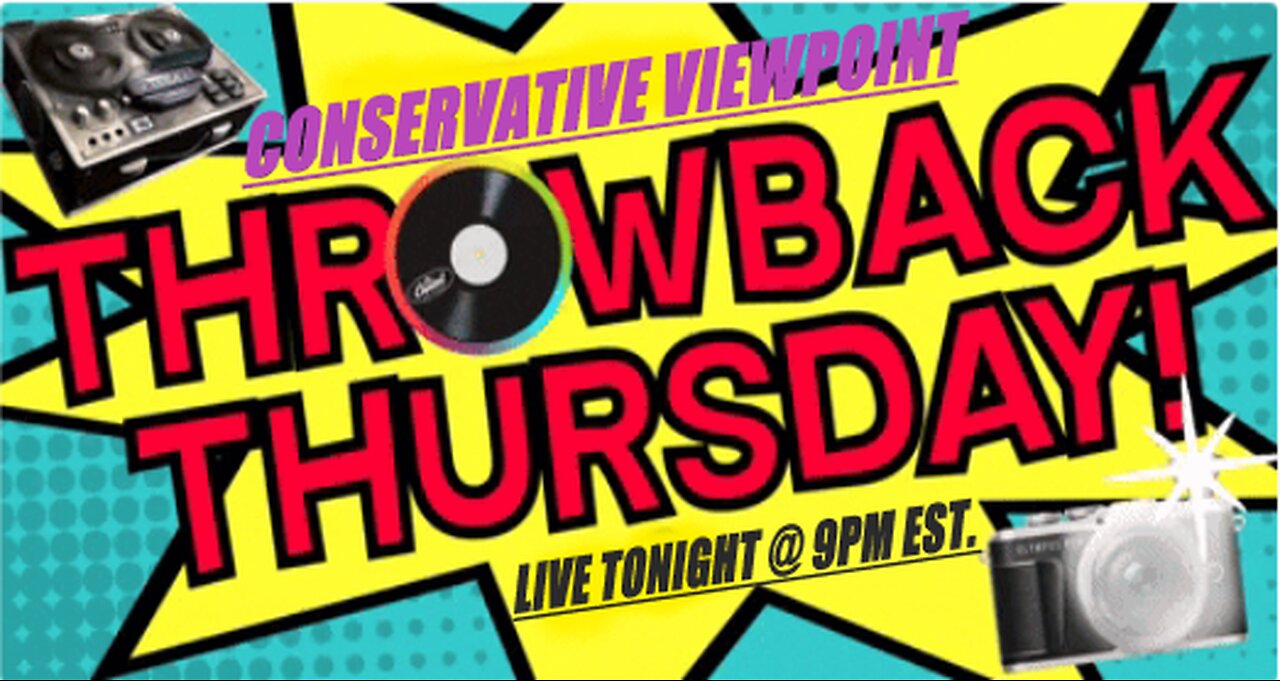 IT'S THAT TIME AGAIN: IT'S THROWBACK THURSDAY ON THE CONSERVATIVE VEIWPOINT, TONIGHT AT 9PM EST.