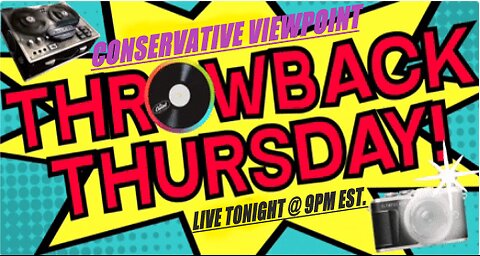 IT'S THAT TIME AGAIN: IT'S THROWBACK THURSDAY ON THE CONSERVATIVE VEIWPOINT, TONIGHT AT 9PM EST.