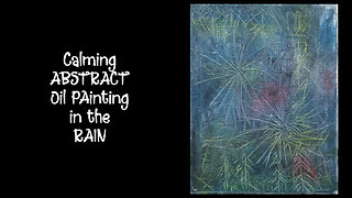 Art & Rain: Abstract Oil Painting Process with Relaxing Rain Sounds