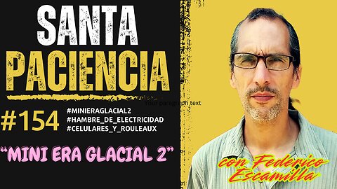 MINI ERA GLACIAL 2 - SANTA PACIENCIA Podcast- ep.153 - 18-05-2025 - #minieraglacial2 #hambre_de_electricidad #celulares_y_rouleaux