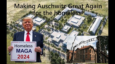 Trump's Auschwitz Camps for the Homeless - The Vaccine & Digital ID Refusers will be Homeless
