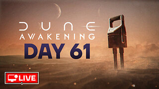 🔴 LIVE - STARTING ALL OVER AGAIN - DUNE AWAKENING DAY 61