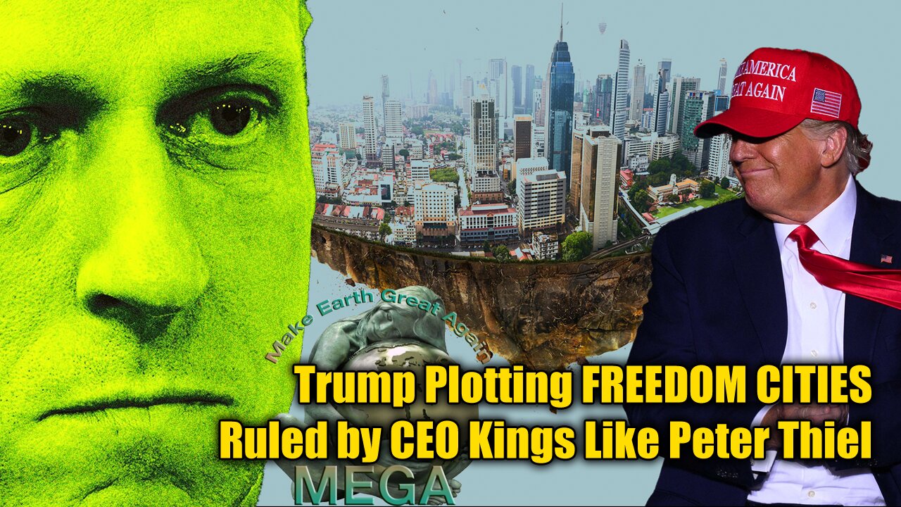 Trump Plotting FREEDOM CITIES Ruled by CEO Kings Like Peter Thiel